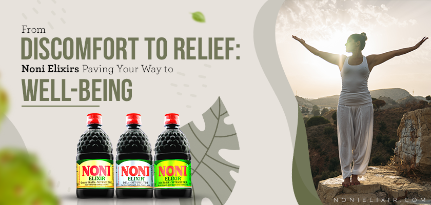 From Discomfort to Relief: Noni Elixirs Paving Your Way to Well-Being